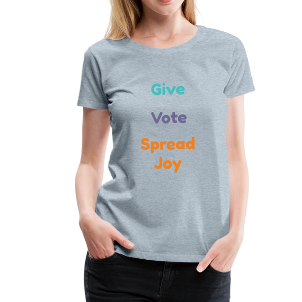 Joyride Society "Give, Vote, Spread Joy" Women’s Premium T-Shirt - heather ice blue
