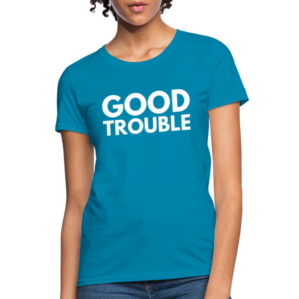 "Good Trouble" Women's T-Shirt - turquoise