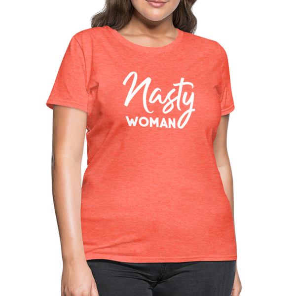 "Nasty Woman" Women's T-Shirt - heather coral