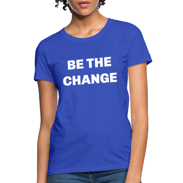 "Be The Change" Women's T-Shirt - royal blue