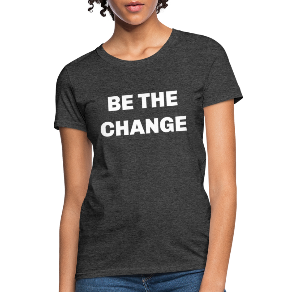 "Be The Change" Women's T-Shirt - heather black