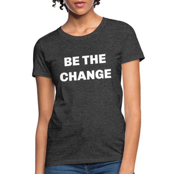 "Be The Change" Women's T-Shirt - heather black