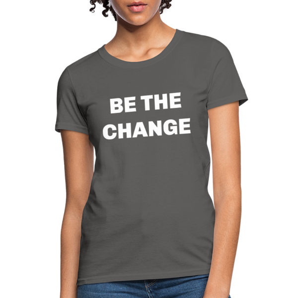 "Be The Change" Women's T-Shirt - charcoal