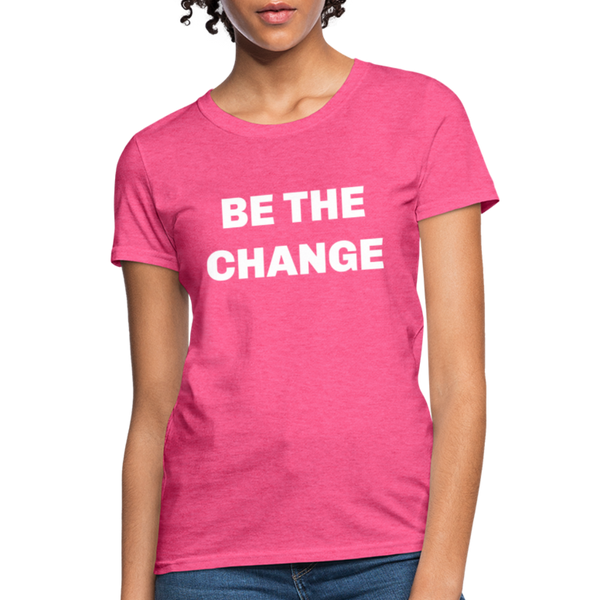 "Be The Change" Women's T-Shirt - heather pink