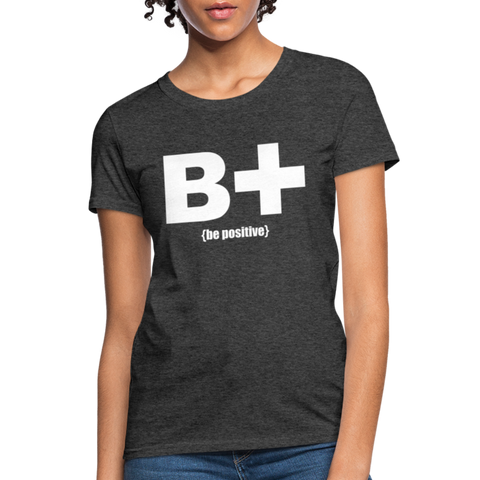 "Be Positive" Women's T-Shirt - heather black