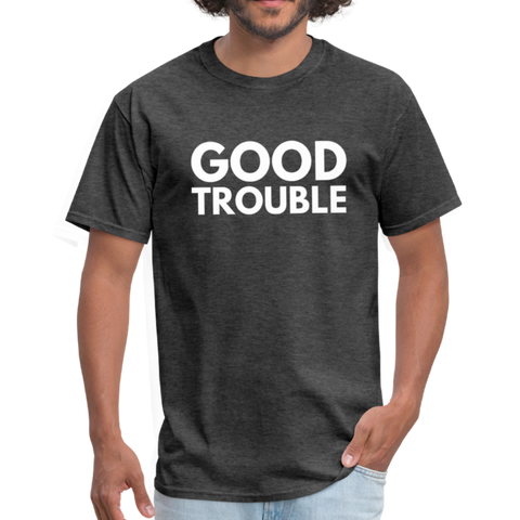 "Good Trouble" Unisex Classic T-Shirt - heather black