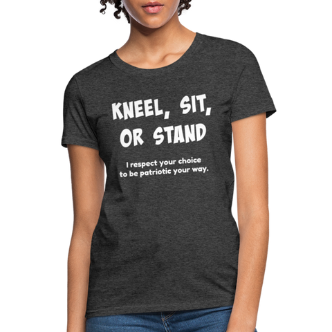 "Kneel, Sit, or Stand" Women's T-Shirt - heather black
