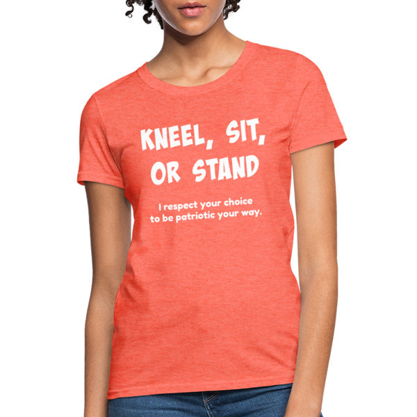 "Kneel, Sit, or Stand" Women's T-Shirt - heather coral
